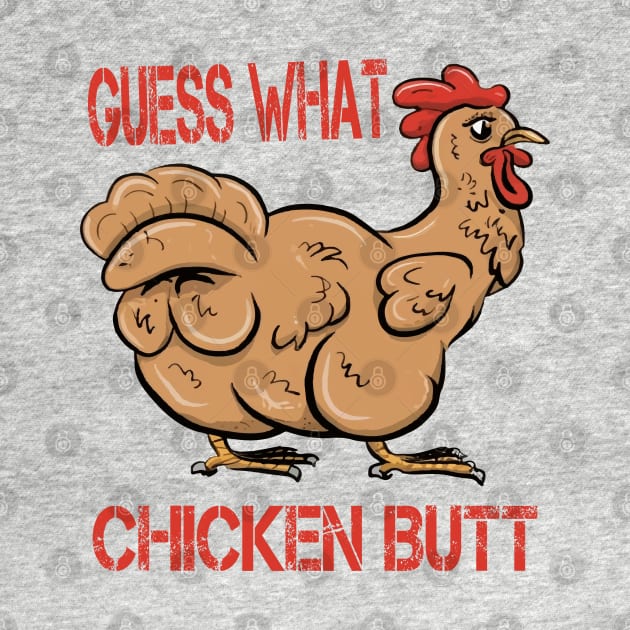 Guess What Chicken Butt by ArtfulDesign